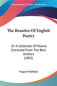 Beauties Of English Poetry: Or A Collection Of Poems Extracted From The Best Authors (1801)