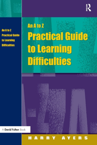 A to Z Practical Guide to Learning Difficulties