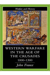 Western Warfare in the Age of the Crusades 1000-1300