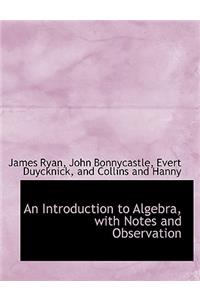 An Introduction to Algebra, with Notes and Observation