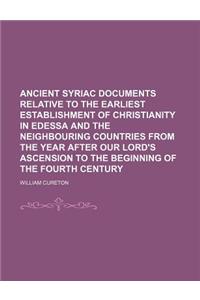 Ancient Syriac Documents Relative to the Earliest Establishment of Christianity in Edessa and the Neighbouring Countries from the Year After Our Lord'
