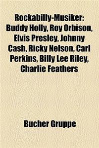 Rockabilly-Musiker: Buddy Holly, Roy Orbison, Elvis Presley, Johnny Cash, Ricky Nelson, Carl Perkins, Billy Lee Riley, Charlie Feathers