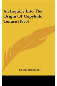 An Inquiry Into the Origin of Copyhold Tenure (1835)