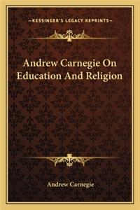 Andrew Carnegie on Education and Religion