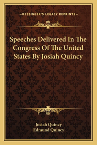 Speeches Delivered In The Congress Of The United States By Josiah Quincy