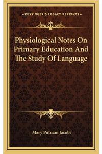 Physiological Notes on Primary Education and the Study of Language