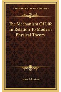 The Mechanism of Life in Relation to Modern Physical Theory