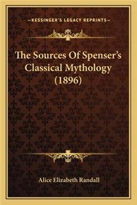Sources of Spenser's Classical Mythology (1896) the Sources of Spenser's Classical Mythology (1896)