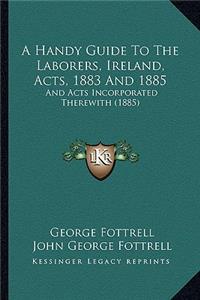 Handy Guide to the Laborers, Ireland, Acts, 1883 and 1885