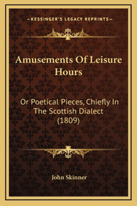 Amusements of Leisure Hours