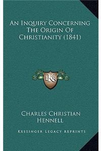 Inquiry Concerning The Origin Of Christianity (1841)