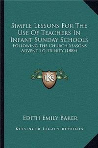 Simple Lessons for the Use of Teachers in Infant Sunday Schools