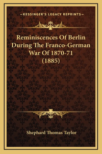 Reminiscences of Berlin During the Franco-German War of 1870-71 (1885)
