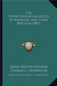 The Upper Ordovician Rocks Of Kentucky And Their Bryozoa (1905)