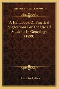 Handbook Of Practical Suggestions For The Use Of Students In Genealogy (1899)