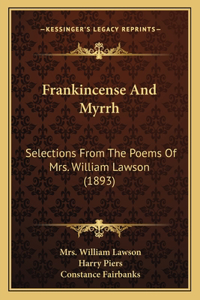 Frankincense And Myrrh: Selections From The Poems Of Mrs. William Lawson (1893)