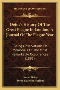 Defoe's History Of The Great Plague In London, A Journal Of The Plague Year
