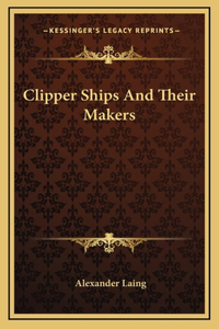 Clipper Ships And Their Makers