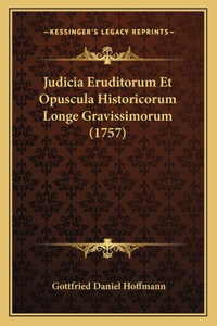 Judicia Eruditorum Et Opuscula Historicorum Longe Gravissimorum (1757)
