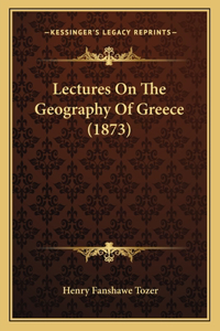 Lectures On The Geography Of Greece (1873)