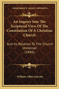 An Inquiry Into The Scriptural View Of The Constitution Of A Christian Church