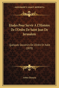 Etudes Pour Servir A L'Histoire De L'Ordre De Saint Jean De Jerusalem