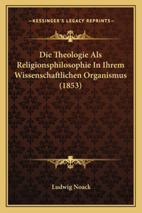 Theologie Als Religionsphilosophie In Ihrem Wissenschaftlichen Organismus (1853)