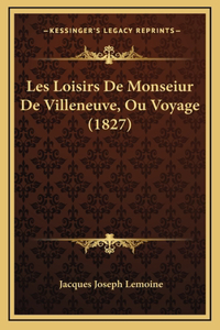 Les Loisirs de Monseiur de Villeneuve, Ou Voyage (1827)