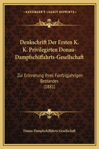 Denkschrift Der Ersten K. K. Privilegirten Donau-Dampfschiffahrts-Gesellschaft