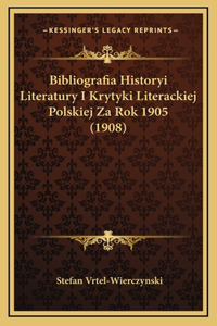 Bibliografia Historyi Literatury I Krytyki Literackiej Polskiej Za Rok 1905 (1908)