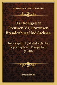 Das Konigreich Preussen V1, Provinzen Brandenburg Und Sachsen