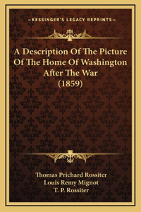 A Description Of The Picture Of The Home Of Washington After The War (1859)