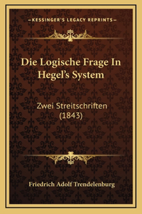 Die Logische Frage In Hegel's System: Zwei Streitschriften (1843)