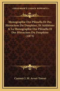 Monographie Des Pilosella Et Des Hieracium Du Dauphine, Et Additions A La Monographie Des Pilosella Et Des Hieracium Du Dauphine (1873)