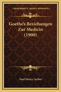 Goethe's Beziehungen Zur Medicin (1900)