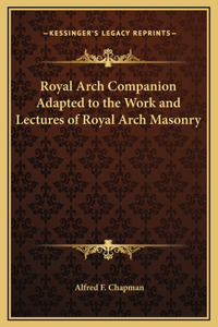 Royal Arch Companion Adapted to the Work and Lectures of Royal Arch Masonry