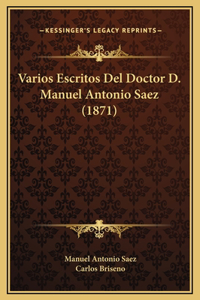 Varios Escritos Del Doctor D. Manuel Antonio Saez (1871)