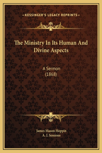 The Ministry In Its Human And Divine Aspects
