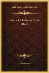 Notice Sur Le Noyer Greffe (1866)