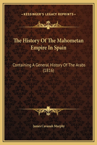 The History Of The Mahometan Empire In Spain
