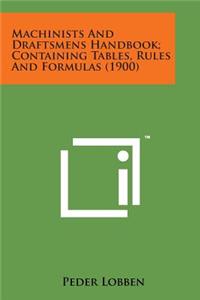Machinists and Draftsmens Handbook; Containing Tables, Rules and Formulas (1900)