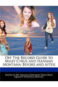 Off the Record Guide to Miley Cyrus and Hannah Montana