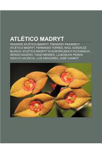 Atletico Madryt: Pi Karze Atletico Madryt, Trenerzy Pi Karscy Atletico Madryt, Fernando Torres, Raul Gonzalez Blanco