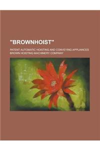 Brownhoist; Patent Automatic Hoisting and Conveying Appliances