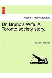 Dr. Bruno's Wife. a Toronto Society Story.