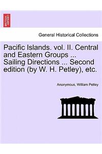 Pacific Islands. vol. II. Central and Eastern Groups ... Sailing Directions ... Second edition (by W. H. Petley), etc.