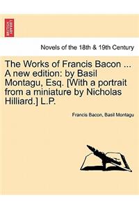 Works of Francis Bacon ... a New Edition