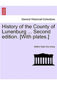 History of the County of Lunenburg ... Second edition. [With plates.]