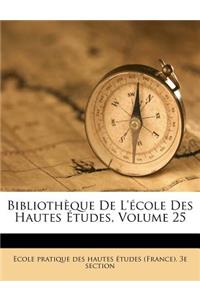 Bibliothèque de l'École Des Hautes Études, Volume 25