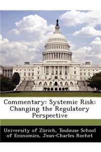 Commentary: Systemic Risk: Changing the Regulatory Perspective